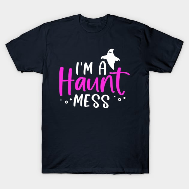 I'm a HAUNT Mess T-Shirt by Matt's Wild Designs